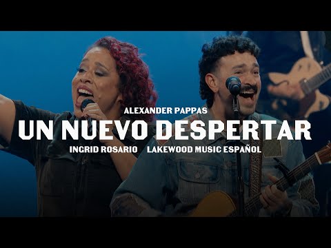 Un Nuevo Despertar (feat. Lakewood Music Español) – Alexander Pappas & Ingrid Rosario (Live Video)