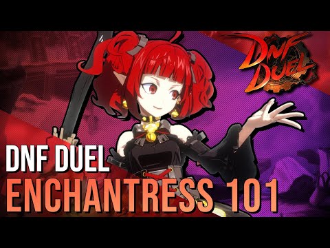 Enchantress 101 | Strategy, Combos, Overview and Advanced Tips | DNF Duel Starter Guide