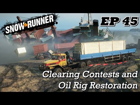SnowRunner EP45 - Clearing Contests and Oil Rig Restoration
