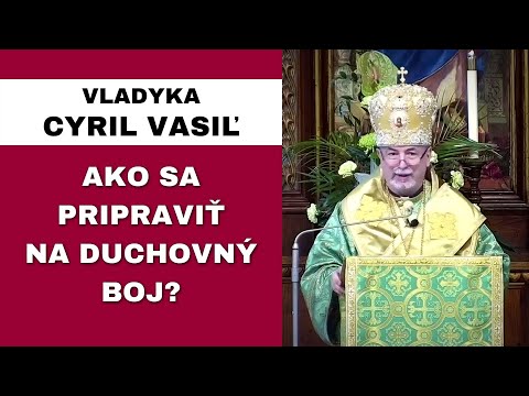 Žijeme v bezduchej spoločnosti? - VLADYKA CYRIL VASIĽ – HOMÍLIA / KÁZEŇ