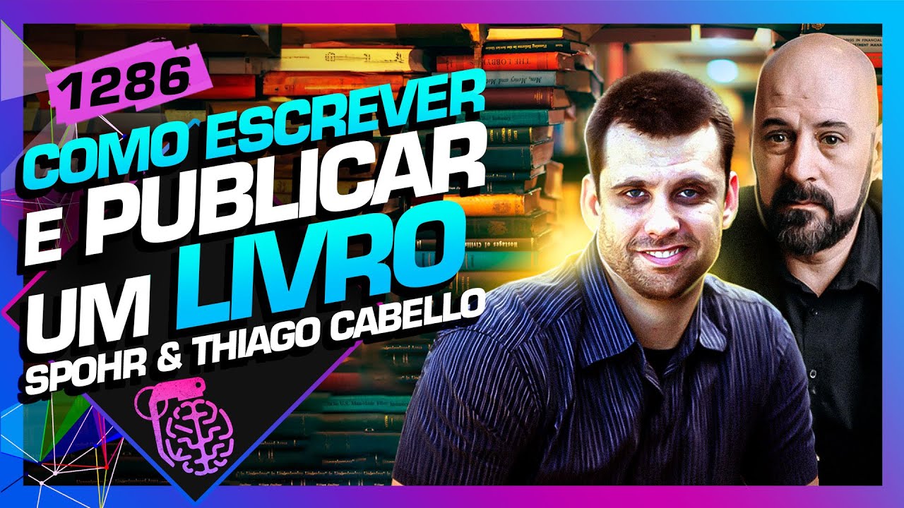 COMO ESCREVER E PUBLICAR UM LIVRO: EDUARDO SPOHR E THIAGO CABELLO - Inteligência Ltda. Podcast #1286