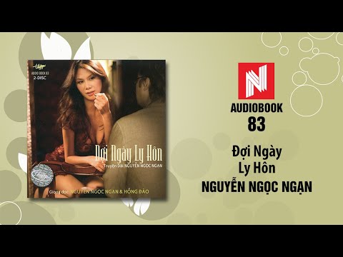 Nguyễn Ngọc Ngạn | Đợi Ngày Ly Hôn (Audiobook 83)