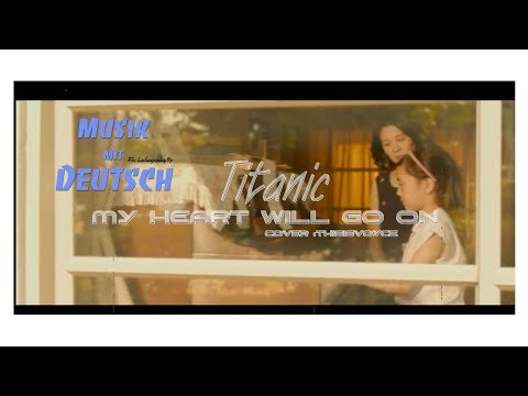 Học tiếng Đức qua bài hát - MY HEART WILL GO ON - CELINE DION cover by Thisisvoyce (Titanic)