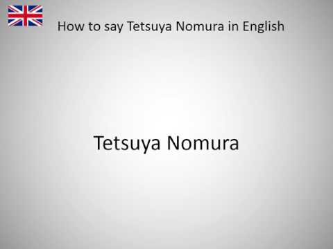 How to say Tetsuya Nomura in English?