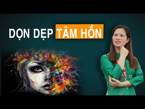 Dọn dẹp Tâm Hồn: Làm sạch rác tâm lý để sống cuộc đời Tự Do | Nguyễn Thị Lanh