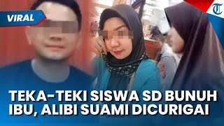 Teka-teki Bocah SD Bunuh Ibu di Medan, Alibi Suami Kian Mencurigakan, Polisi Terus Selidiki