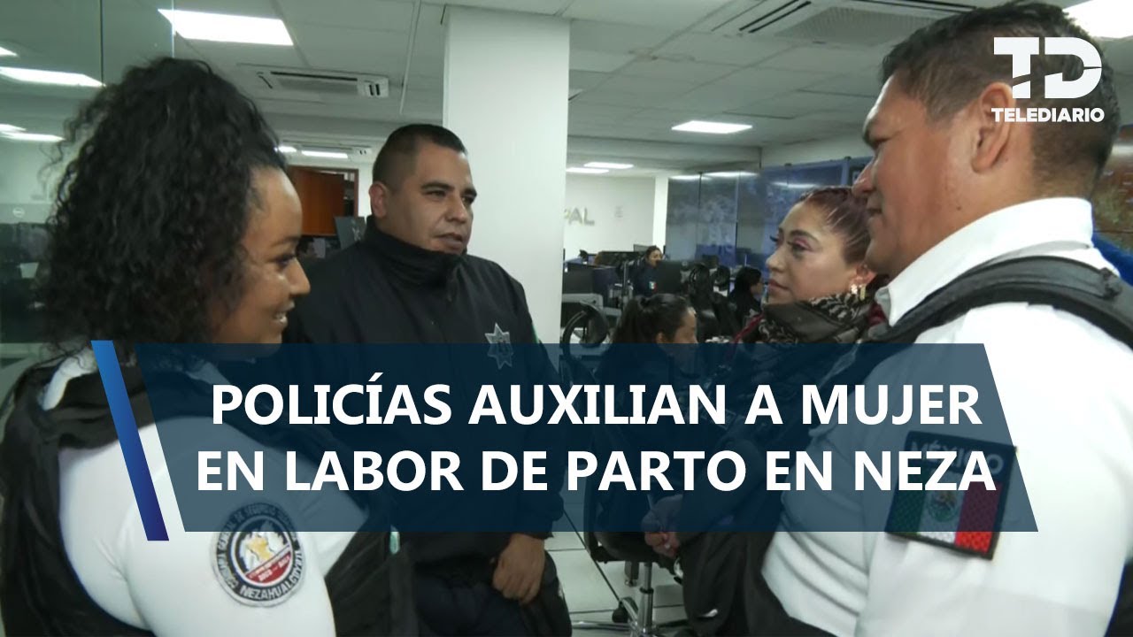 Policías de Nezahualcóyotl ayudan a mujer a dar a luz en su casa
