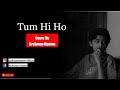 Tum hi ho - Cover | Arshman Naeem