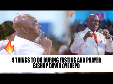 4 THINGS TO DO DURING FASTING AND PRAYER - BISHOP DAVID OYEDEPO