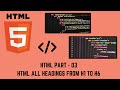 HTML part - 03| HTML ALL HEADINGS FROM H1 TO H6 | MUST WATCH |