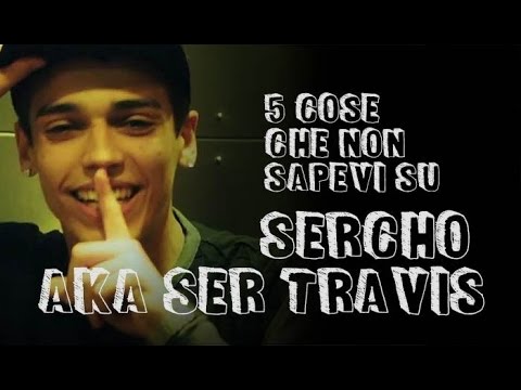 5 cose che non sapevi su Sercho Aka Ser Travis