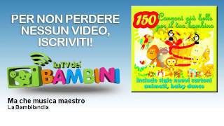 La Bambilandia - Ma che musica maestro