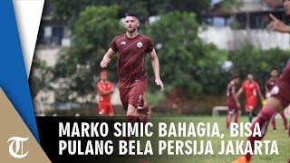 Pulang ke Indonesia, Marko Simic Antusias Ikuti Latihan Perdana Persija Jakarta