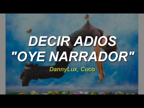 DannyLux · Cuco - DECIR ADIOS "OYE NARRADOR" || Letra