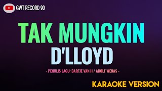 Download lagu D'LLOYD - Tak Mungkin ( Karaoke ) mp3