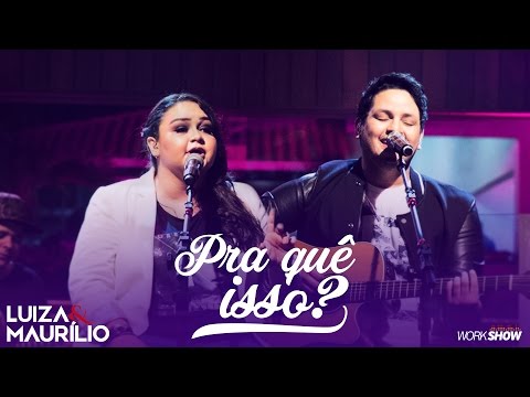 Luiza e Maurílio – PRA QUÊ ISSO? - DVD Luiza e Maurílio Ao Vivo #LuizaeMaurilioAoVivo
