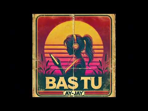 Bas Tu - Ay-Jay (OFFICIAL AUDIO)