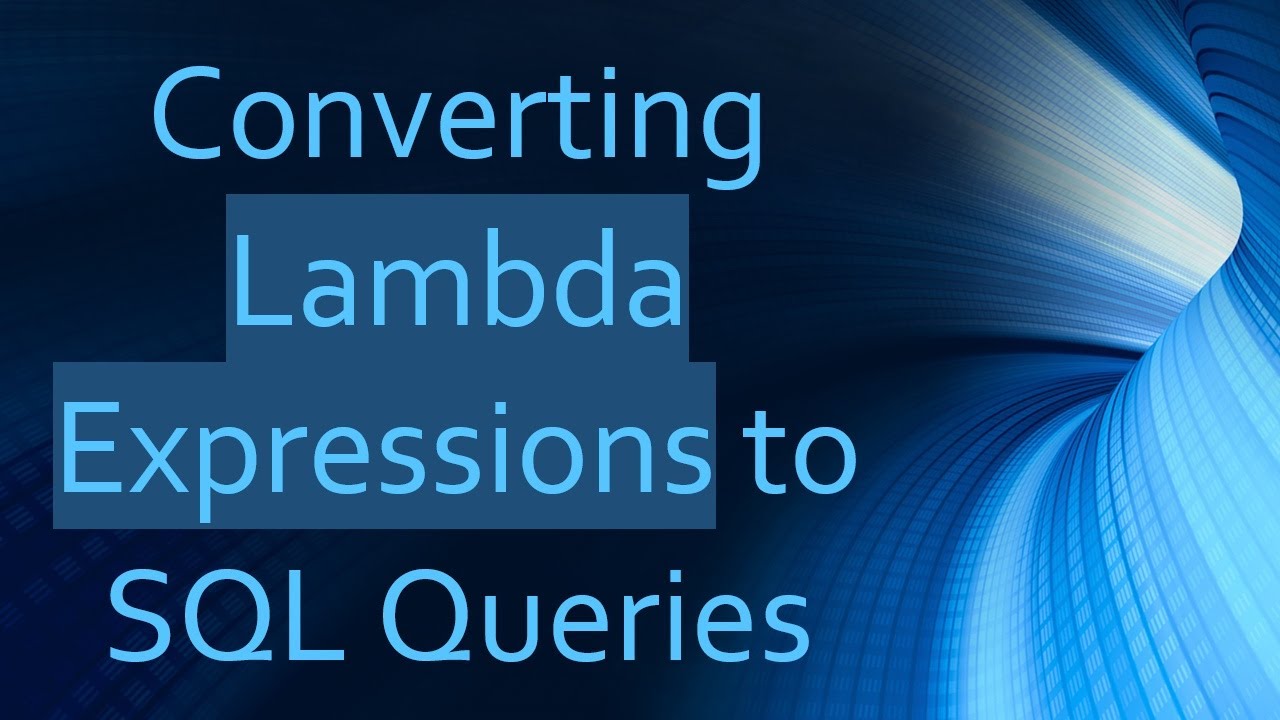 Converting Lambda Expressions to SQL Queries
