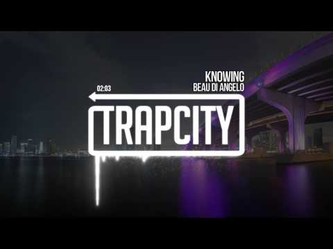 Beau Di Angelo - Knowing [Trap City Release]