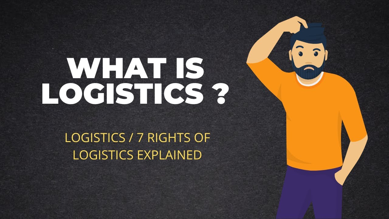 What is logistics Logistics definition and 7 right of logistics explained!