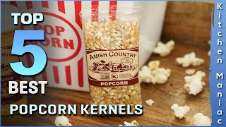 Top 5 Best Popcorn Kernels Review in 2022