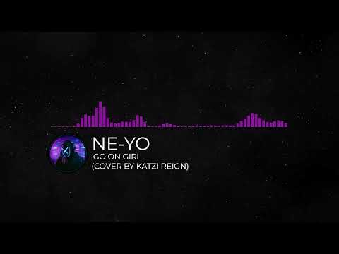 Ne-Yo - Go On Girl (Cover by Katzi Reign)