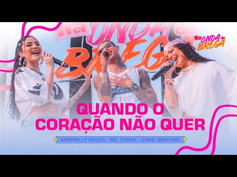 Andrielly Souza, Ziane Martins e MC Tubah - Quando o Coração Não Quer (Na Onda do Brega)