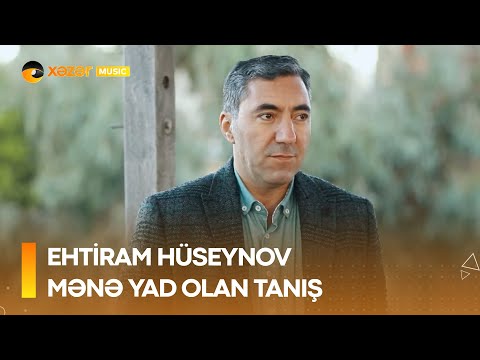 Ehtiram Hüseynov - Mənə Yad Olan Tanış