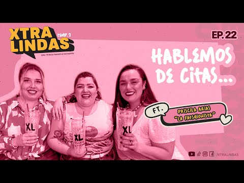Xtralindas El Podcast- Ep.22- Temporada 2- “Hablemos de citas- Ft. "La Fatshionista"