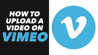 How to Upload a Video on Vimeo - Vimeo App Upload a Video Tutorial (EASY)