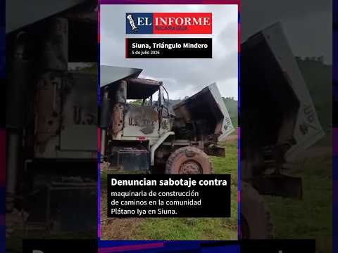 Sabotaje en Siuna destruye equipos de construcción
