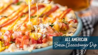 All American Bacon Cheeseburger Dip!