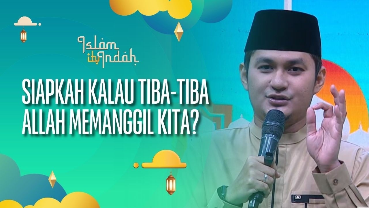 [FULL] Siapkah Kalau Tiba-Tiba Allah Memanggil Kita? - ISLAM ITU INDAH (26.07.26)