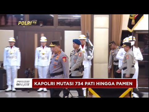 PRESISI UPDATE: KAPOLRI MUTASI 734 PATI HINGGA PAMEN 30/12/2024 20.00