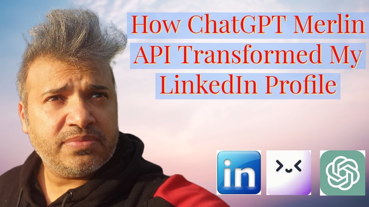 How ChatGPT Merlin API Transformed My LinkedIn Profile in 2024