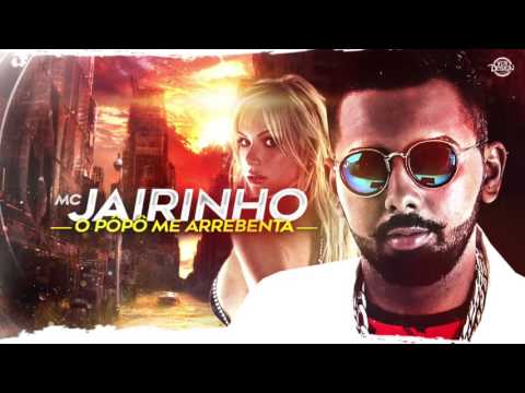 MC JAIRINHO - O PÔPÔ ME ARREBENTA - MÚSICA NOVA