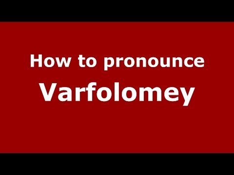 How to pronounce Varfolomey (Russian/Russia) - PronounceNames.com