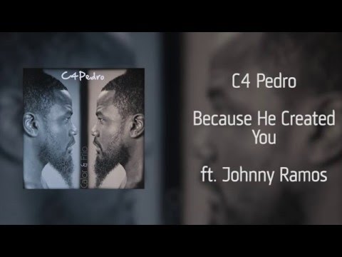 C4 Pedro - Because He Created You ft. Johnny Ramos [Áudio]