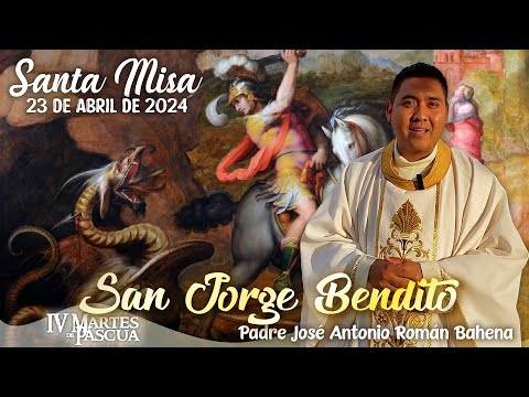 🙏🏼 Santa Misa | San Jorge 👏🏼 |23 Abril 2024 | Padre José Antonio Román Bahena