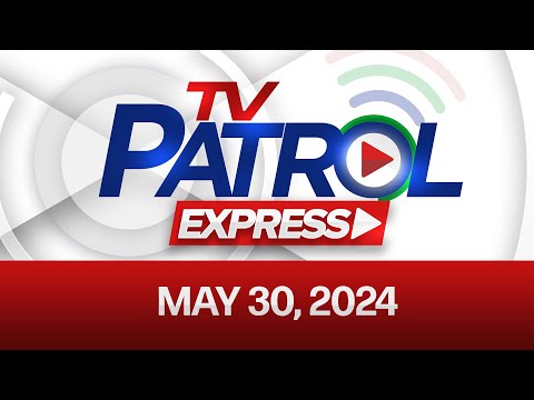 TV Patrol Express: May 30, 2024