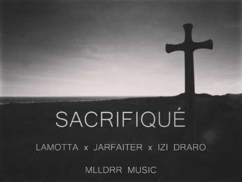 Izi Draro feat. Lamotta, Jarfaiter - SACRIFIQUÉ