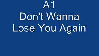 A1 - Don&#39;t Wanna Lose You Again