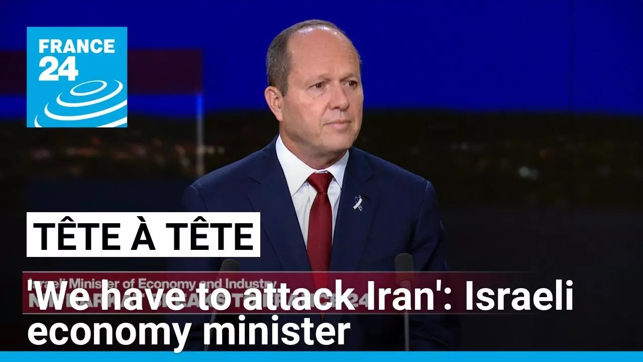 'We have to attack Iran,' says Israeli economy minister • FRANCE 24 English
