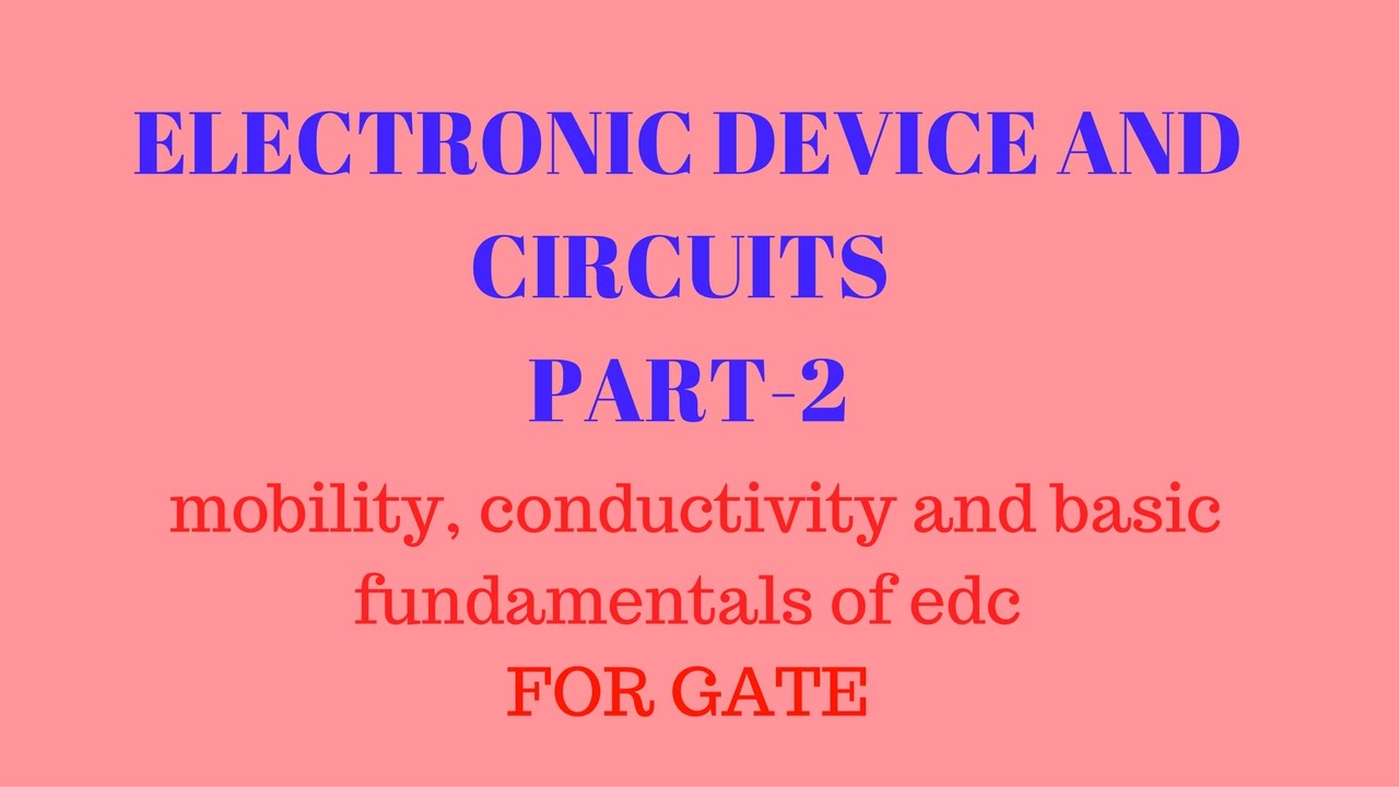 electronic device and circuits part 2,mobility, conductivity and basic fundamentals of edc