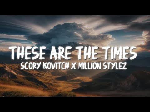 Scory Kovitch x Million Stylez - THESE ARE THE TIMES (VIDEO LYRICS)