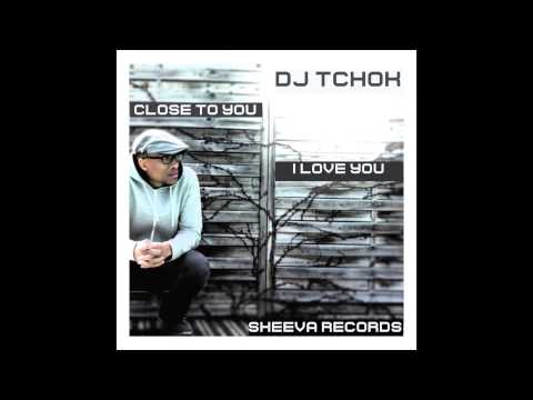 Dj Tchok  Close to you