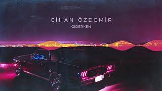 Cihan Özdemir | Giderken [Official Audio]