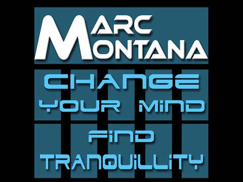 change your mind - find tranquillity - by MARC MONTANA