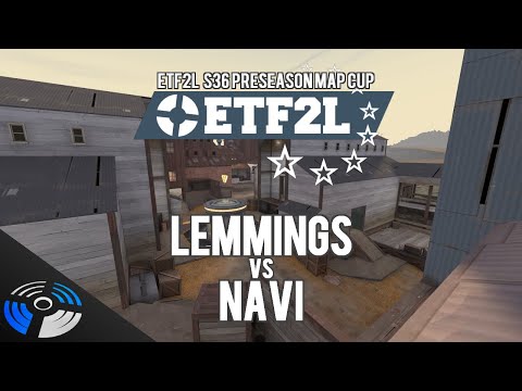 ETF2L S36 Preseason Map Cup - Lemmings vs. NAVI