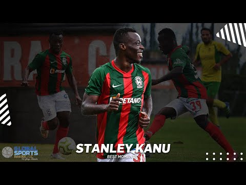 Stanley Kanu -  Best Moments - 2020 - 2021